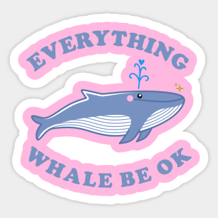 Everything Whale Be Ok - Whale Cartoon Sticker